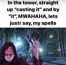 image of a wizard casting spells. the caption says, in my tower, straight up casting it and by it, MUAHAHA, lets justr say, my spells